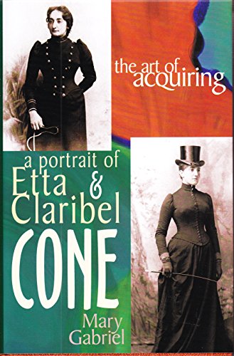 The Art of Acquiring: A Portrait of Etta and Claribel Cone: A Portrait of Etta & Claribel Cone - Click to Buy