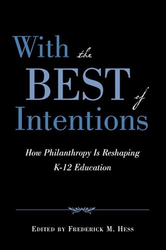 With the Best of Intentions: How Philanthropy Is Reshaping K-12 Education - Click to Buy