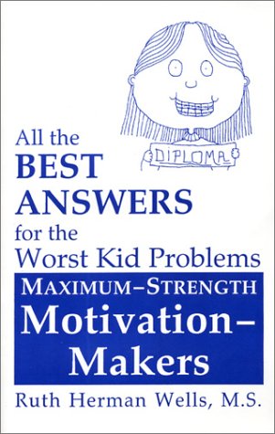 All the Best Answers for the Worst Kid Problems: Maximum-Strength Motivation-Makers - Click to Buy