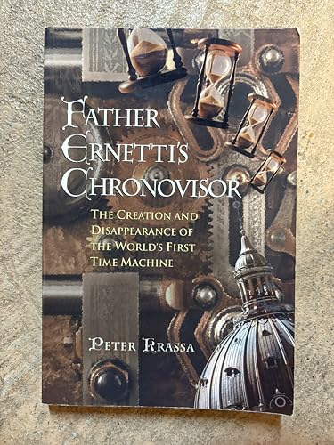 Father Ernetti's Chronovisor: The Creation and Disappearance of the Worlds First Time Machine - Click to Buy