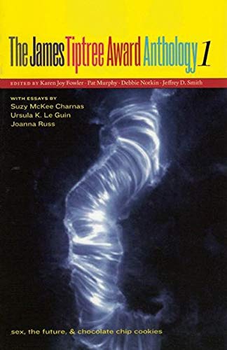 The James Tiptree Award Anthology 1: Sex, the Future, & Chocolate Chip Cookies - Click to Buy