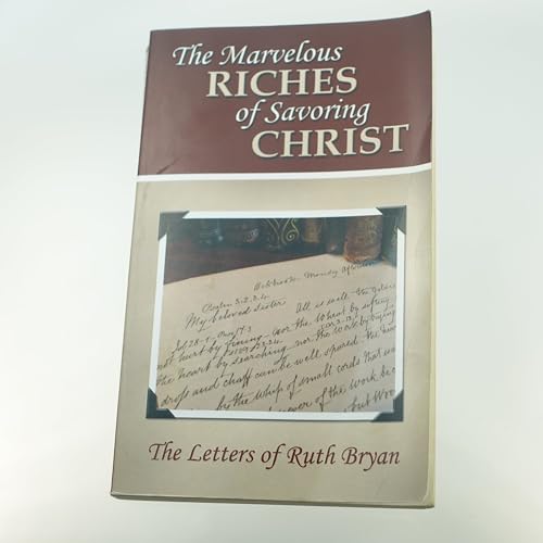 The Marvelous Riches of Savoring Christ: The Letters of Ruth Bryan