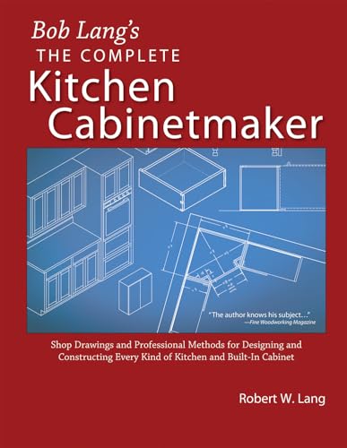 Bob Lang's The Complete Kitchen Cabinetmaker: Shop Drawings and Professional Methods for Designing and Constructing Every Kind of Kitchen and Built-In Cabinet - Click to Buy