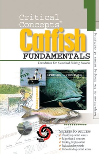 Catfish Fundamentals: Foundations for Sustained Fishing Success (Critical Concepts) - Click to Buy