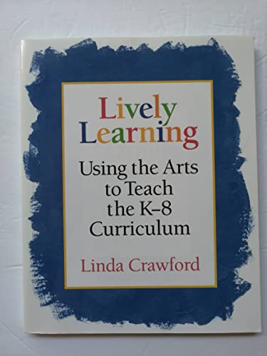 Lively Learning: Using the Arts to Teach the K-8 Curriculum - Click to Buy