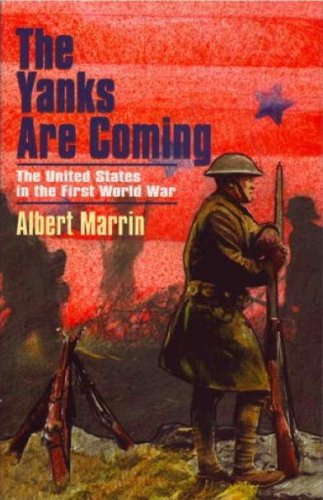 The Yanks Are Coming: The United States in the First World War: 2000 - Click to Buy