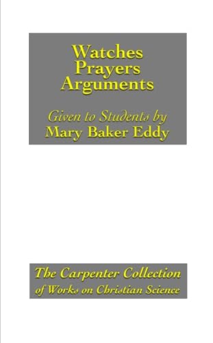 Watches, Prayers, Arguments Given to her Students by Mary Baker Eddy - Click to Buy