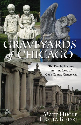 Graveyards of Chicago: The People, History, Art, and Lore of Cook County Cemeteries - Click to Buy