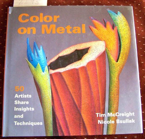 Color on Metal: 50 Artists Share Insights and Techniques - Click to Buy