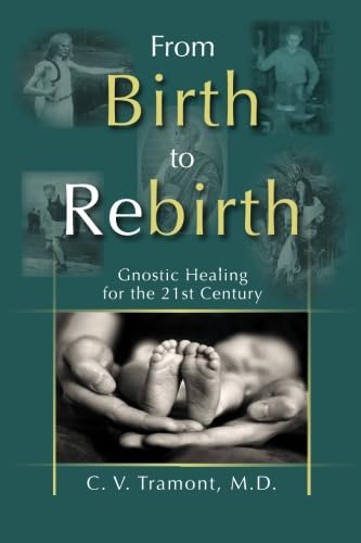 From Birth to Rebirth: Gnostic Healing for the 21st Century - Click to Buy