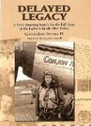 Delayed Legacy: A Son's Amazing Search for the Full Story of His Father's Death After D-day - Click to Buy