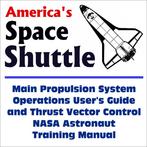 America's Space Shuttle: Main Propulsion System Operations User's Guide and Thrust Vector Control NASA Astronaut Training Manual - Click to Buy