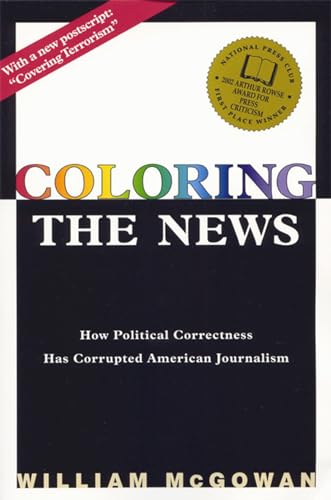 Coloring the News: How Political Correctness Has Corrupted American Journalism - Click to Buy