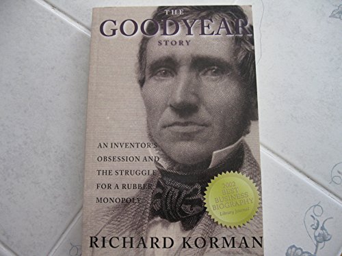The Goodyear Story: An Inventor's Obsession and the Struggle for a Rubber Monopoly - Click to Buy