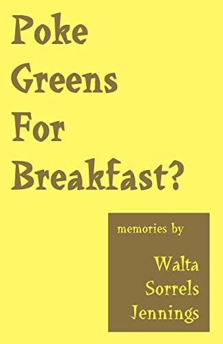 Poke Greens For Breakfast?: True Stories of Rural Arkansas, Oklahoma Dust Bowl Days, & South Dakota Sheep Wagon Tales