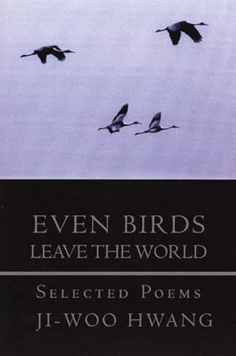Even Birds Leave the World: Selected Poems (Korean Voices): Selected Poems of Ji-woo Hwang: 10