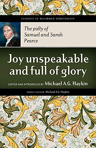 Joy Unspeakable and Full of Glory: The Piety of Samuel and Sarah Pearce - Click to Buy