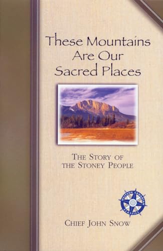 These Mountains are Our Sacred Places: The Story of the Stoney People (Western Canadian Classics)