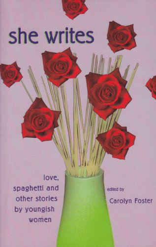 She Writes: Love, spaghetti and other stories by youngish women - Click to Buy