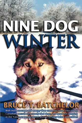 Nine Dog Winter: In 1980, Two Young Canadians Recruited Nine Rowdy Sled Dogs, and Headed Out Camping in the Yukon Winter - Click to Buy