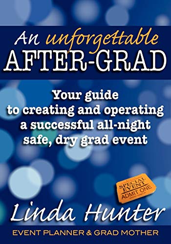 An Unforgettable After-Grad: Your Guide to Creating and Operating a Successful All-night Safe, Dry, Grad Event - Click to Buy