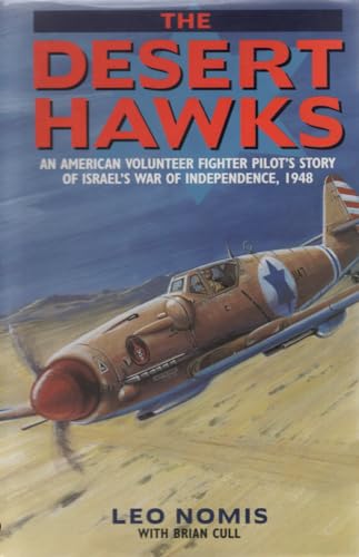 Desert Hawks: An American Volunteer Fighter Pilot's Story of Israel's War of Independence, 1948 - Click to Buy