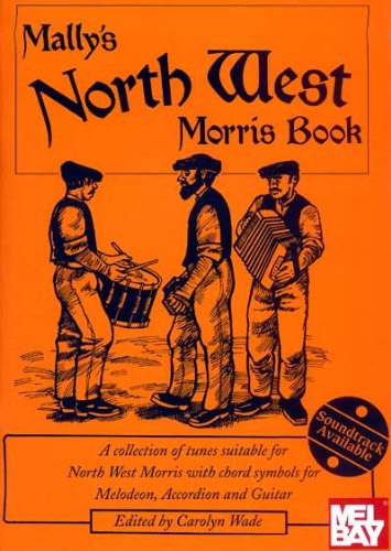 Mally's North West Morris Book: A Collection of Tunes Suitable for North West Morris With Cord Symbols for Melodeon, Accoridion and Guitar - Click to Buy