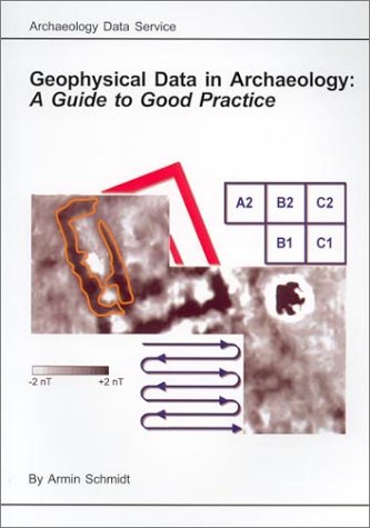 Geophysical Data in Archaeology: A Guide to Good Practice - Click to Buy