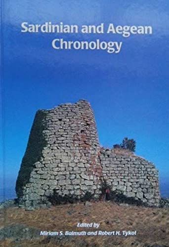 Sardinian and Aegean Chronology: Towards the Resolution of Relative and Absolute Dating in the Mediterranean : Proceedings of the International Colloquium 'Sardinian Stratigraphy and - Click to Buy