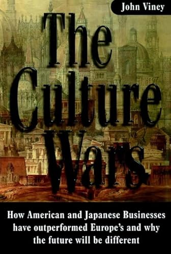 The Culture Wars: How American and Japanese Businesses have Outperformed Europe's and why the Future will be Different - Click to Buy