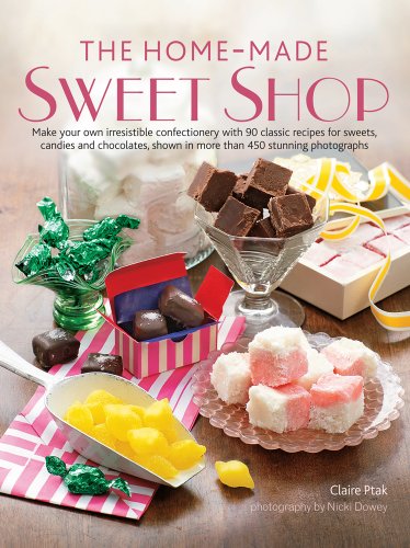 Home-Made Sweet Shop: Make your own irresistible confectionery with 90 classic recipes for sweets, candies and chocolates, shown in more than 450 stunning photographs