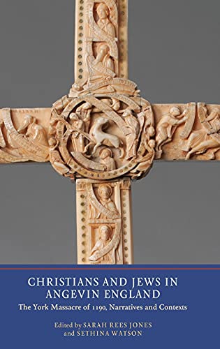 Christians and Jews in Angevin England: The York Massacre of 1190, Narratives and Contexts - Click to Buy