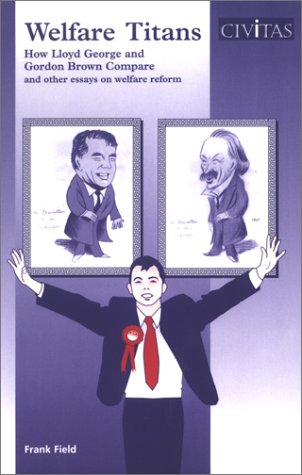 Welfare Titans: How Lloyd George & Gordon Brown Compare & Other Essays on Welfare Reform - Click to Buy