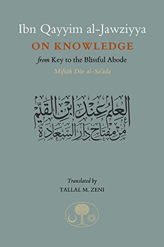 Ibn Qayyim al-Jawziyya on Knowledge: From Key to the Blissful Abode - Click to Buy
