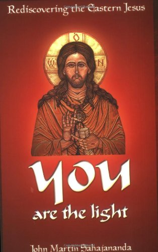 You are the Light: Rediscovering the Eastern Jesus - Click to Buy