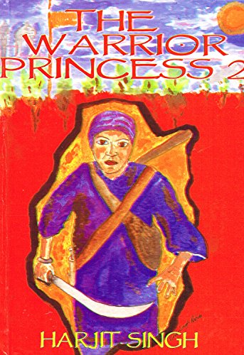 The Warrior Princess 2: The Moving Story of Guru Gobind Singh Through the Eyes of Four Saintly Sikh Warrior Women - Click to Buy