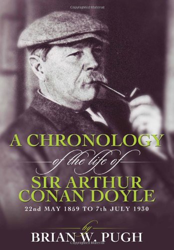 A Chronology of the Life of Arthur Conan Doyle - A Detailed Account of the Life and Times of the Creator of Sherlock Holmes - Click to Buy
