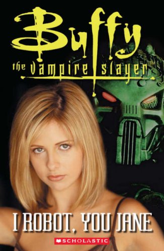 Buffy the Vampire Slayer: I Robot, You Jane (Scholastic ELT Readers)