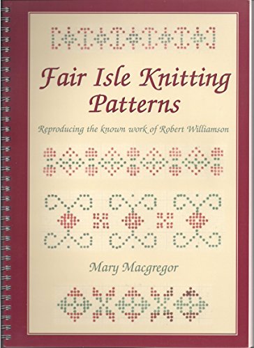 Fair Isle Knitting Patterns: Reproducing the Known Work of Robert Williamson - Click to Buy