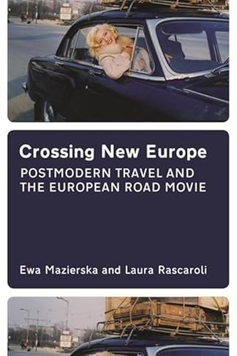 Crossing New Europe: Postmodern Travel and the European Road Movie - Click to Buy