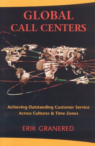 Global Call Centers: Achieving Outstanding Customer Service Across Cultures and Time Zones - Click to Buy