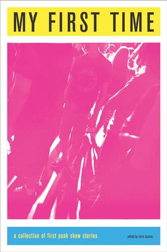 My First Time: A Collection of First Punk Show Stories - Click to Buy