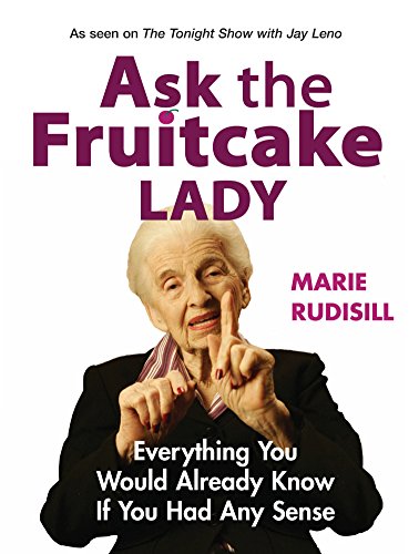 Ask the Fruitcake Lady: Everything You Would Already Know If You Had Any Sense - Click to Buy