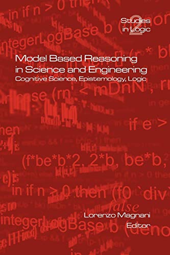 Model Based Reasoning in Science and Engineering (Logic S)