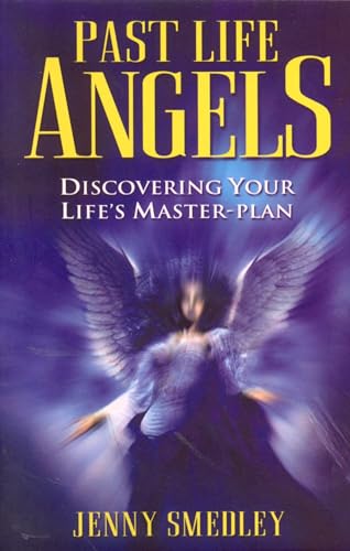 Past Life Angels: Discovering Your Life's Master-Plan - Click to Buy