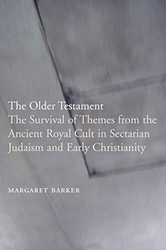 The Older Testament: The Survival of Themes from the Ancient Royal Cult in Sectarian Judaism and Early Christianity - Click to Buy