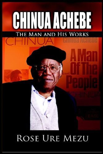 Chinua Achebe: The Man And His Works - Click to Buy