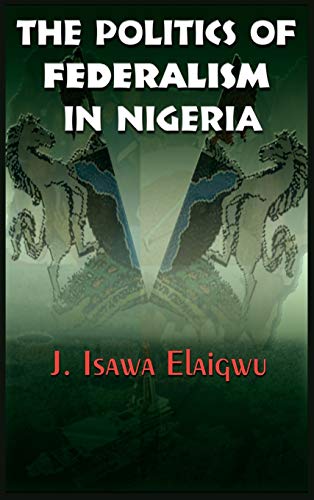 The Politics of Federalism in Nigeria - Click to Buy