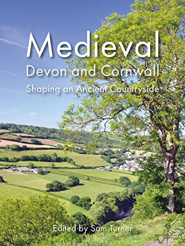 Medieval Devon and Cornwall: Shaping an Ancient Countryside