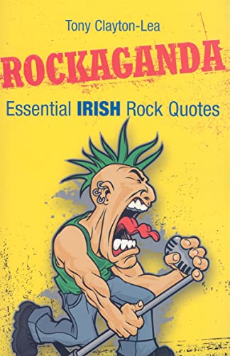 Rockaganda: Essential Irish Rock Quotes - Click to Buy